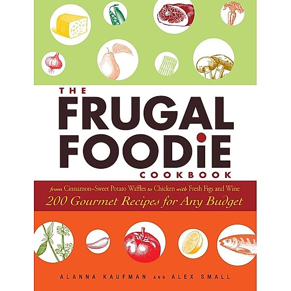 The Frugal Foodie Cookbook, Alanna Kaufman