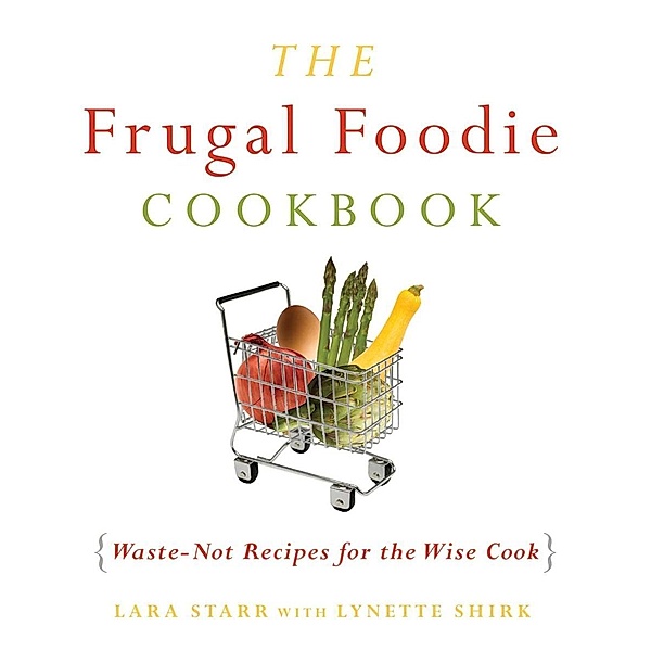 The Frugal Foodie Cookbook, Lynette Shirk