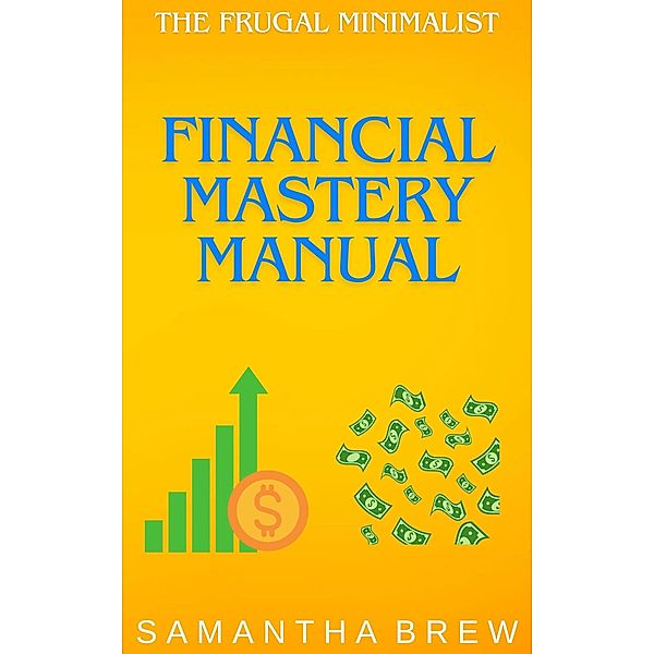 The Frugal Minimalist: Financial Mastery Manual, Samantha Brew