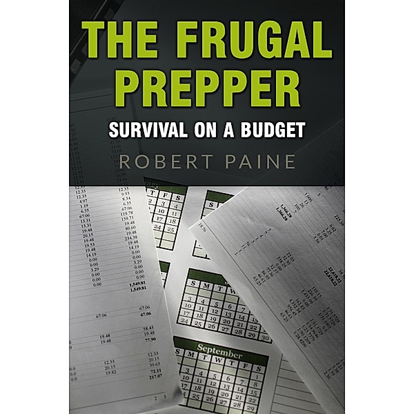 The Frugal Prepper: Survival on a Budget, Robert Paine