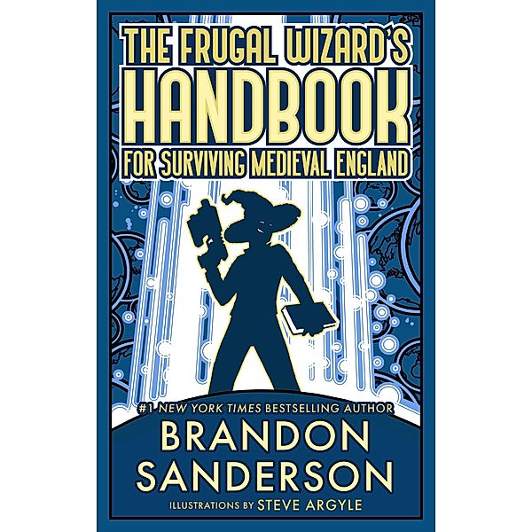 The Frugal Wizard's Handbook for Surviving Medieval England (Secret Projects, #2) / Secret Projects, Brandon Sanderson