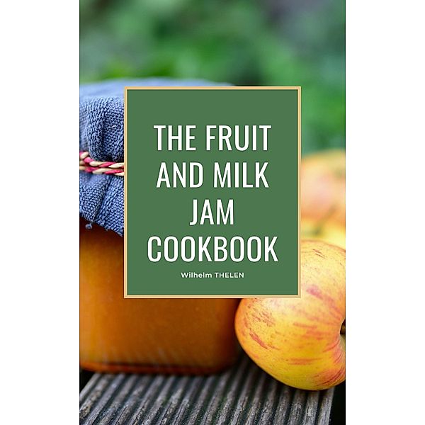 The Fruit and Milk Jam Cookbook, Wilhelm Thelen