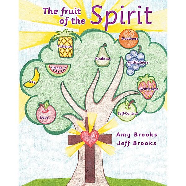 The fruit of the Spirit / Christian Faith Publishing, Inc., Amy Brooks