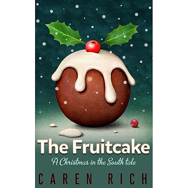 The Fruitcake (Christmas in the South, #1), Caren Rich