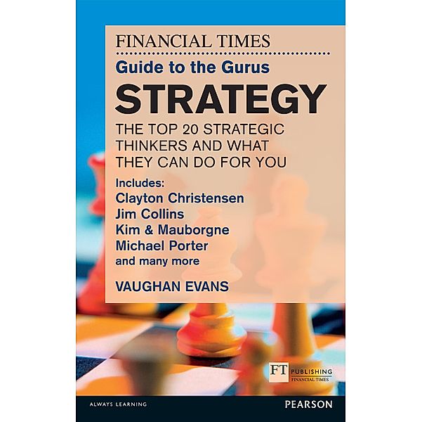 The FT Guide to the Gurus: Strategy - The Top 20 Strategic Thinkers and What They Can Do For You / FT Publishing International, Vaughan Evans