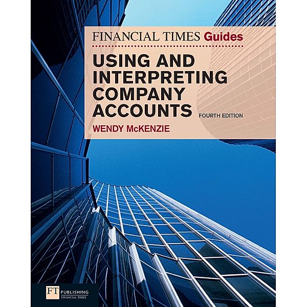 The FT Guide to Using and Interpreting Company Accounts eBook / FT Publishing International, Wendy McKenzie