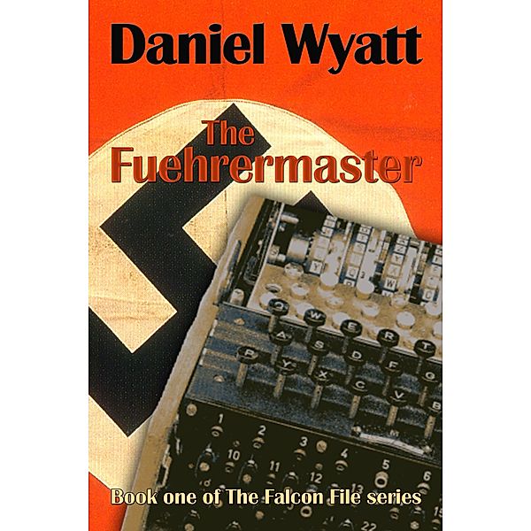 The Fuehrermaster (The Falcon File, #1) / The Falcon File, Daniel Wyatt