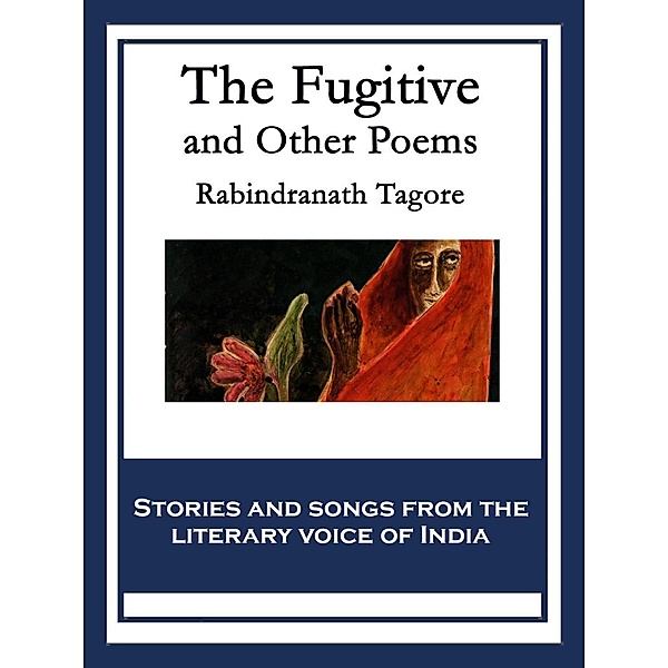 The Fugitive and Other Poems, Rabindranath Tagore