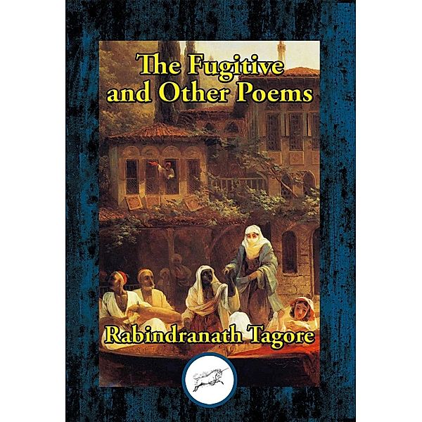 The Fugitive and Other Poems / Dancing Unicorn Books, Rabindranath Tagore