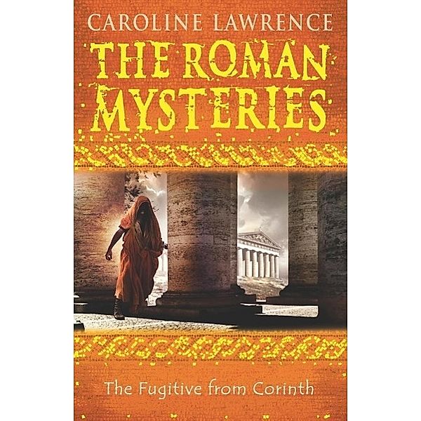 The Fugitive from Corinth / The Roman Mysteries Bd.10, Caroline Lawrence