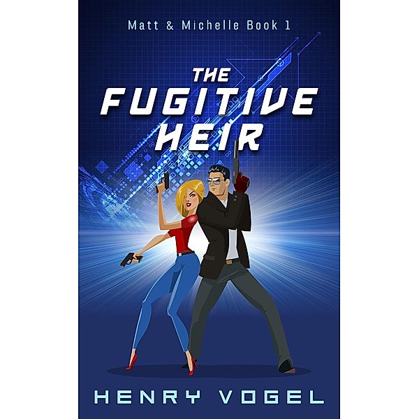 The Fugitive Heir (Adventures of Matt & Michelle, #1) / Adventures of Matt & Michelle, Henry Vogel