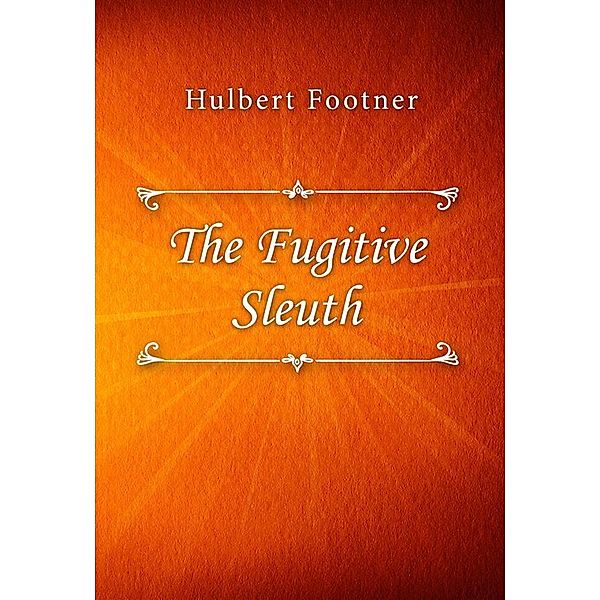 The Fugitive Sleuth, Hulbert Footner