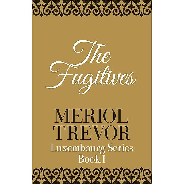 The Fugitives / Luxembourg Bd.1, Meriol Trevor