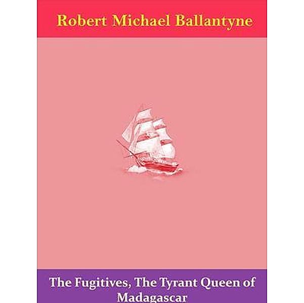 The Fugitives, The Tyrant Queen of Madagascar / Spotlight Books, Robert Michael Ballantyne