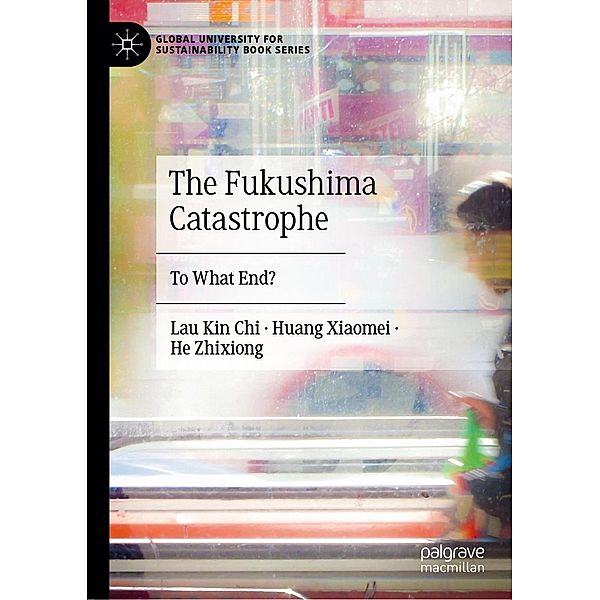 The Fukushima Catastrophe / Global University for Sustainability Book Series, Kin Chi Lau, Huang Xiaomei, He Zhixiong