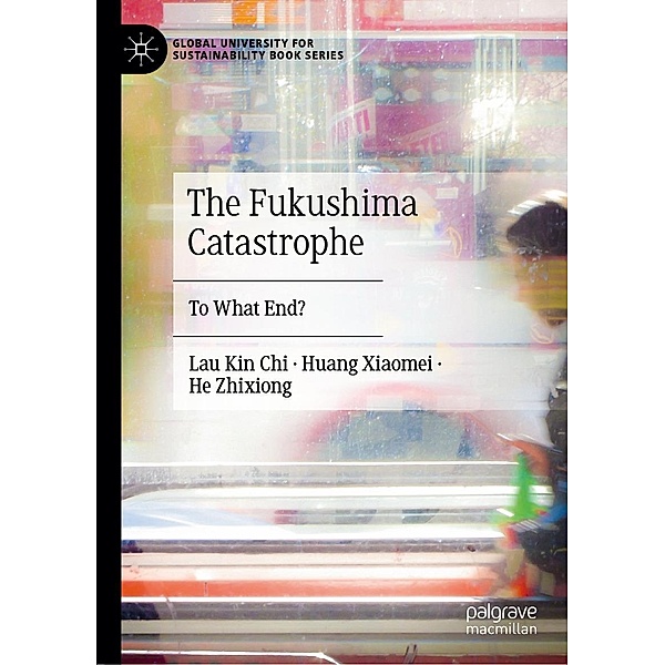 The Fukushima Catastrophe / Global University for Sustainability Book Series, Kin Chi Lau, Huang Xiaomei, He Zhixiong