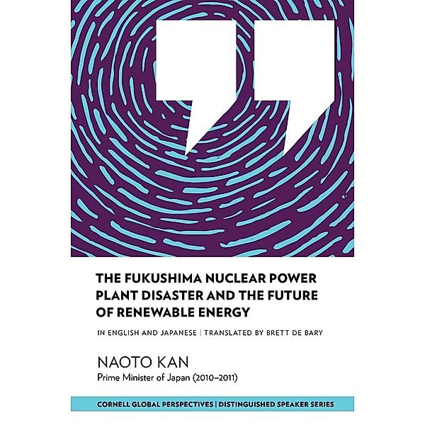 The Fukushima Nuclear Power Plant Disaster and the Future of Renewable Energy / Distinguished Speaker Series, Naoto Kan