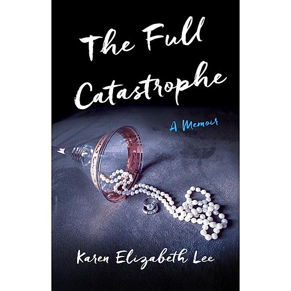 The Full Catastrophe, Karen Elizabeth Lee