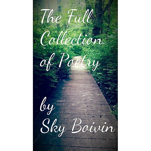 The Full Collection of Sky Boivin's Poetry, Sky Boivin