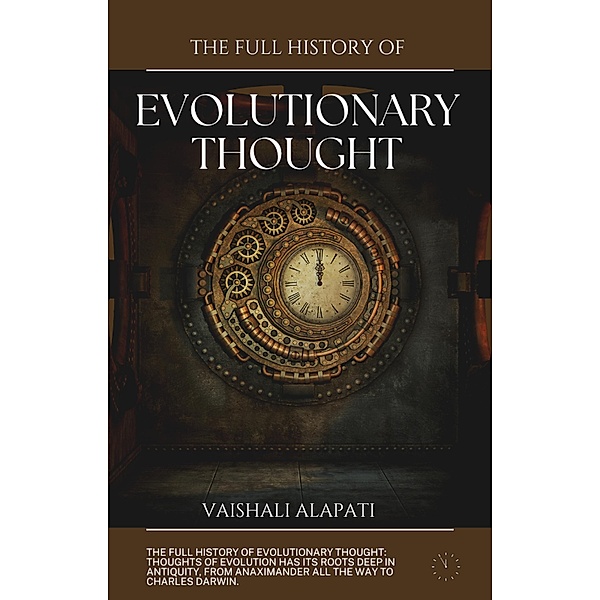 The Full History of Evolutionary Thought (Evolution Unraveled, #5) / Evolution Unraveled, Vaishali Alapati