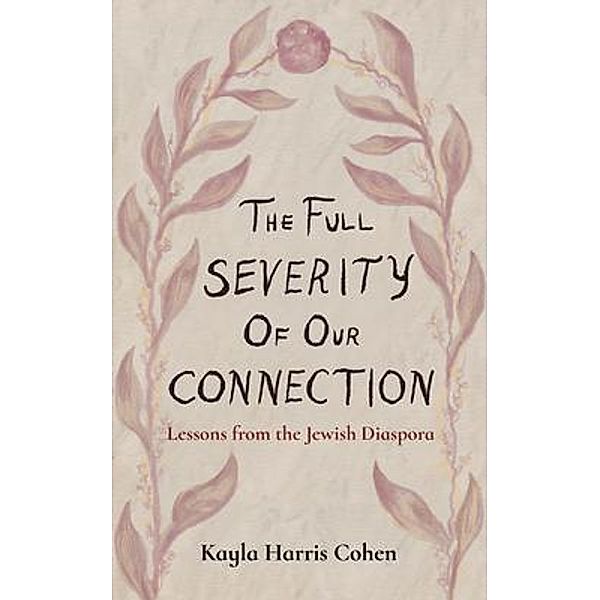 The Full Severity of Our Connection / New Degree Press, Kayla Cohen