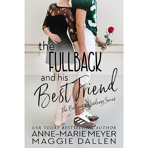 The Fullback and His Best Friend (The Ballerina Academy, #5) / The Ballerina Academy, Maggie Dallen, Anne-Marie Meyer
