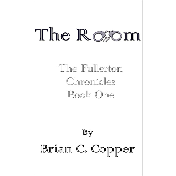 The Fullerton Chronicles: The Room, Brian C. Copper