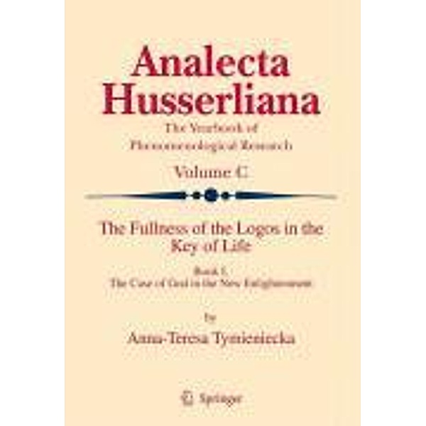 The Fullness of the Logos in the Key of Life / Analecta Husserliana Bd.100, Anna-Teresa Tymieniecka