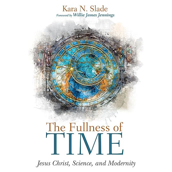 The Fullness of Time, Kara N. Slade