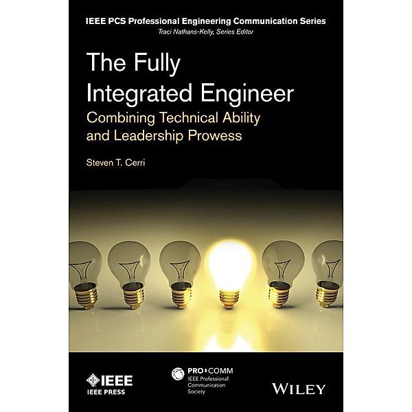 The Fully Integrated Engineer / IEEE PCS Professional Engineering Communication Series, Steven T. Cerri