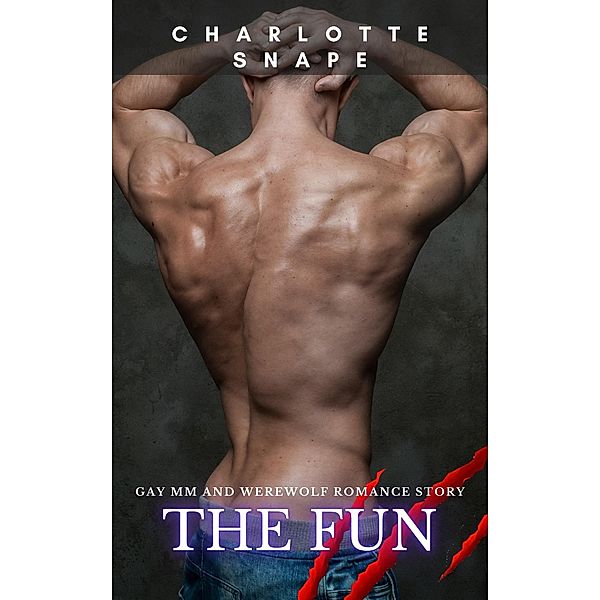 The Fun:  Gay MM and Werewolf Romance Story, Charlotte Snape