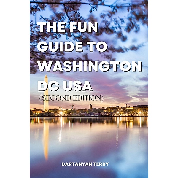 The Fun Guide To Washington DC USA (Second Edition), Dartanyan Terry