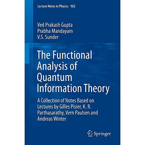 The Functional Analysis of Quantum Information Theory / Lecture Notes in Physics Bd.902, Ved Prakash Gupta, Prabha Mandayam, V. S. Sunder