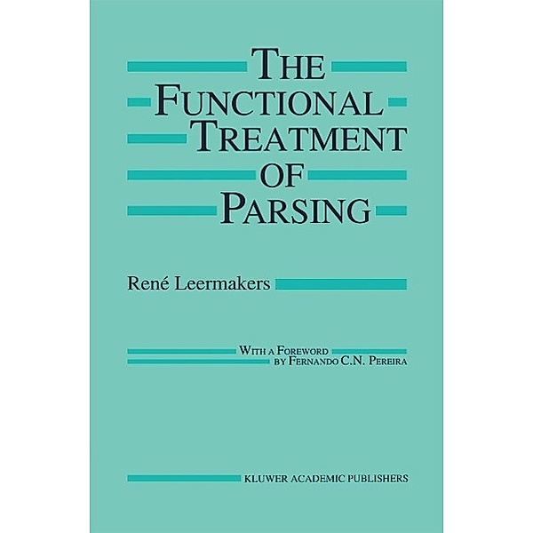 The Functional Treatment of Parsing / The Springer International Series in Engineering and Computer Science Bd.242, René Leermakers