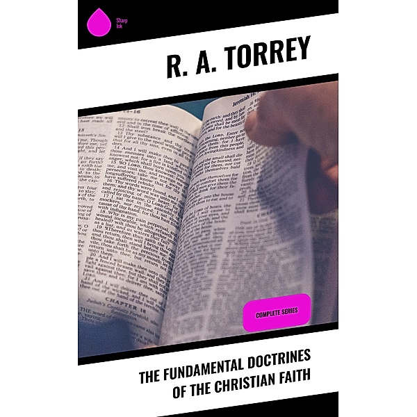 The Fundamental Doctrines of the Christian Faith, R. A. Torrey