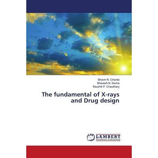 The fundamental of X-rays and Drug design, Bhavin R. Chavda, Bhavesh N. Socha, Kaushik P. Chaudhary