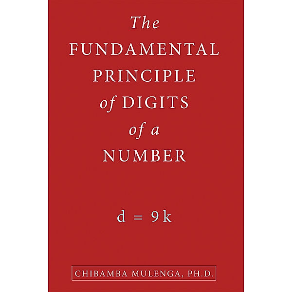 The Fundamental Principle of Digits of a Number, Chibamba Mulenga PH.D.