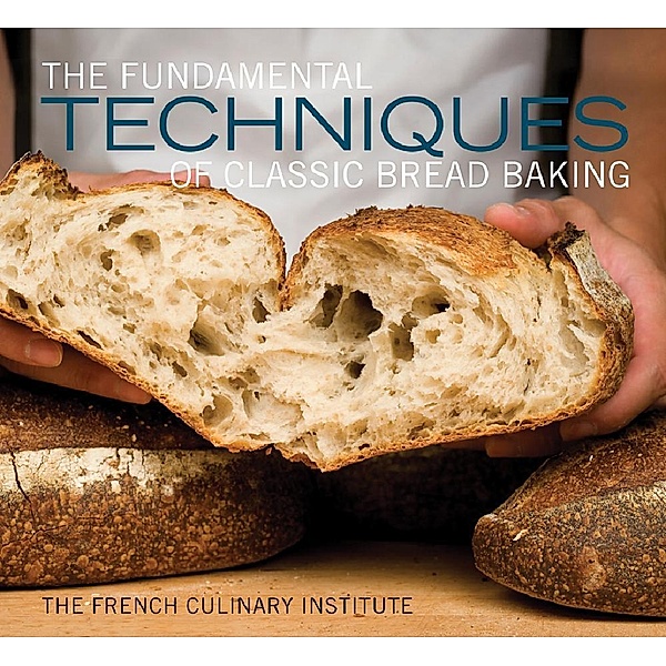 The Fundamental Techniques of Classic Bread Baking, French Culinary Institute