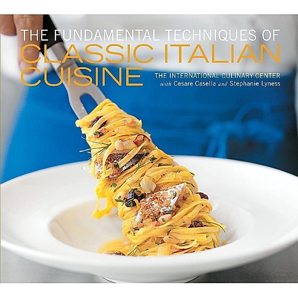 The Fundamental Techniques of Classic Italian Cuisine, Cesare Casella, Stephanie Lyness, French Culinary Institute