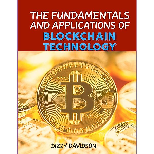 The Fundamentals And Applications Of Blockchain Technology (Bitcoin And Other Cryptocurrencies, #2) / Bitcoin And Other Cryptocurrencies, Dizzy Davidson