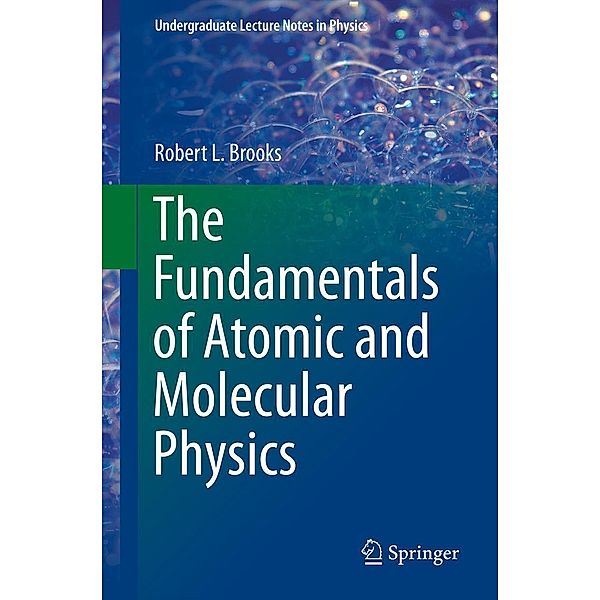 The Fundamentals of Atomic and Molecular Physics / Undergraduate Lecture Notes in Physics, Robert L Brooks