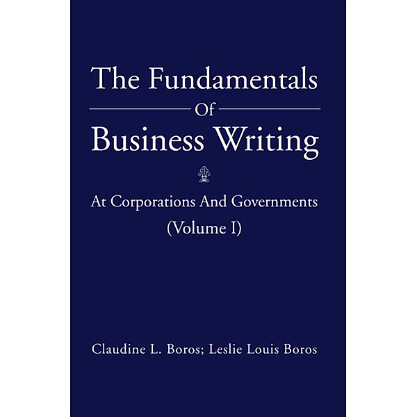 The Fundamentals of Business Writing:, Claudine L. Boros, Leslie Louis Boros