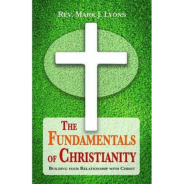 The Fundamentals of Christianity, Rev. Mark J. Lyons