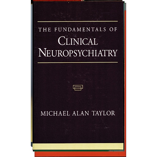 The Fundamentals of Clinical Neuropsychiatry, Michael Alan Taylor