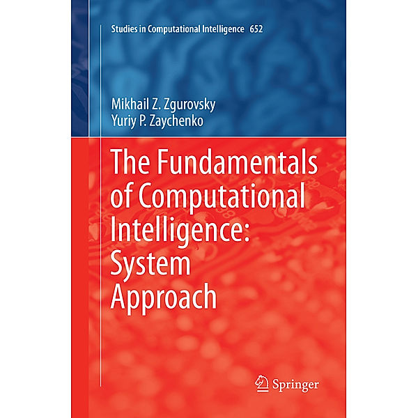 The Fundamentals of Computational Intelligence: System Approach, Mikhail Z. Zgurovsky, Yuriy P. Zaychenko