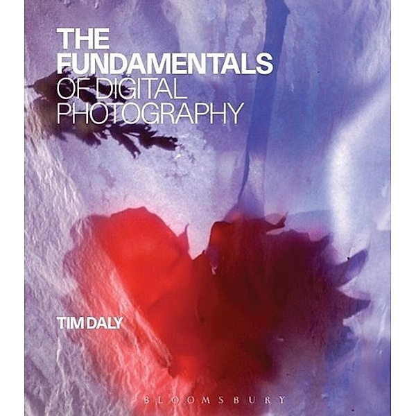 The Fundamentals of Digital Photography, Tim Daly