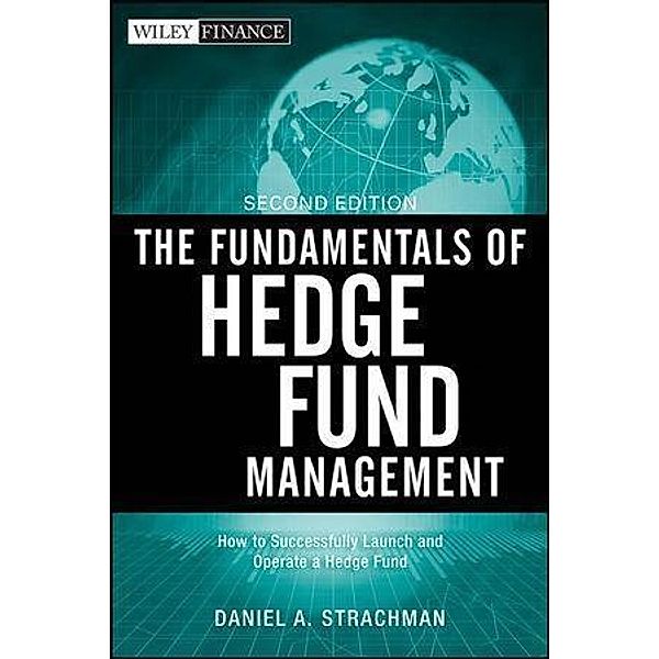 The Fundamentals of Hedge Fund Management / Wiley Finance Series, Daniel A. Strachman