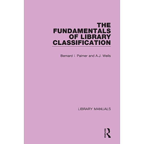 The Fundamentals of Library Classification, Bernard I. Palmer, A. J. Wells