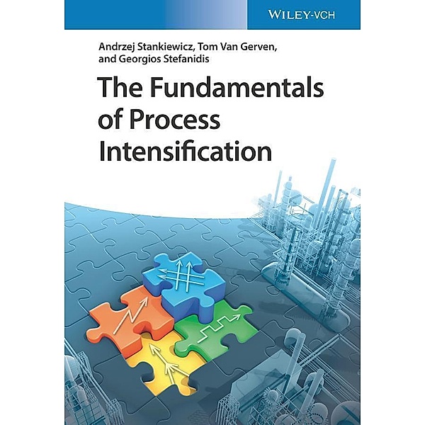The Fundamentals of Process Intensification, Andrzej Stankiewicz, Tom Van Gerven, Georgios Stefanidis