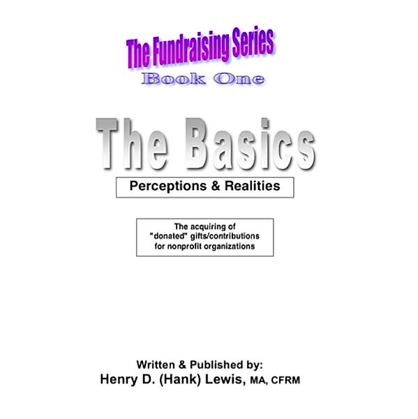 The Fundraising Series, Book One, The Basics: Perceptions & Realities / The Fundraising Series, Henry D. (Hank) Lewis